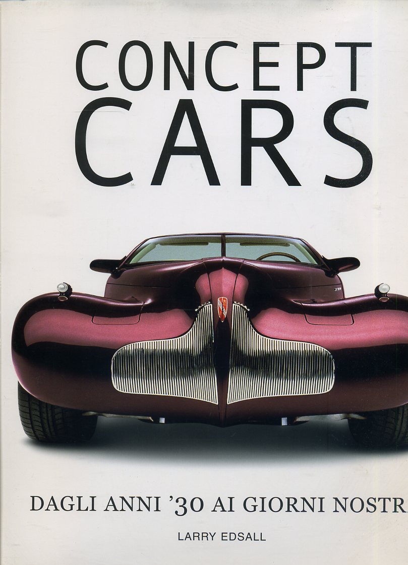 LZ- CONCEPT CARS DAGLI ANNI '30 AI GIORNI NOSTRI - EDSALL ---- 2005 - CS- ZFS563