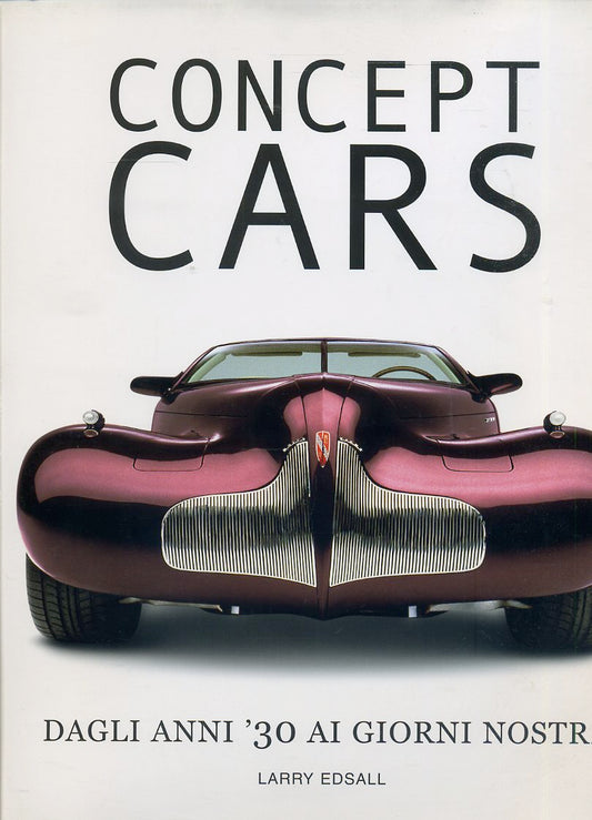 LZ- CONCEPT CARS DAGLI ANNI '30 AI GIORNI NOSTRI - EDSALL ---- 2005 - CS- ZFS563