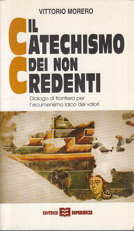 LS- IL CATECHISMO DEI NON CREDENTI - MORERO - ESPERIENZE --- 1999 - B - YFS189