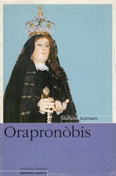 LD- ORAPRONOBIS- STEFANO SCANSANI- DIABASIS- BIBLIOTECA PADANA-- 1998- B- ZFS223