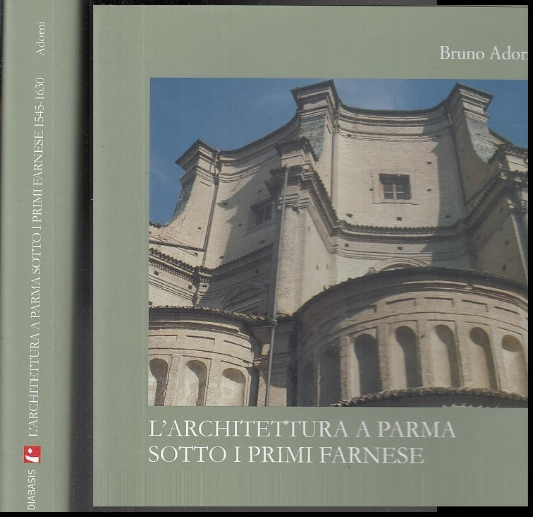 LT- L'ARCHITETTURA A PARMA PRIMI FARNESE - ADORNI - DIABASIS--- 2008- CS- YFS656