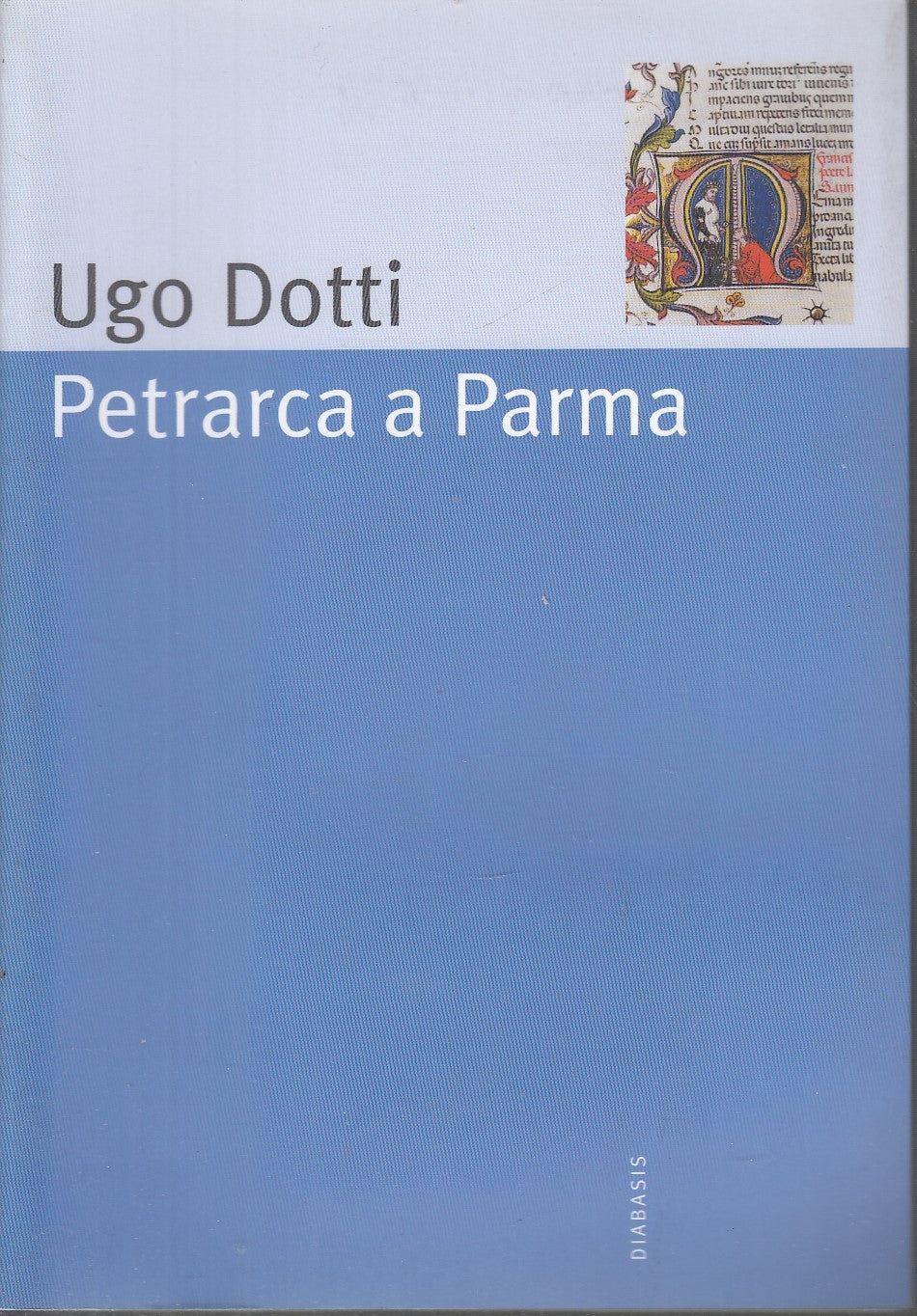 Petrarca di Parma - Ugo Dotti - Diabasis - 2006 - illustrato - WPR