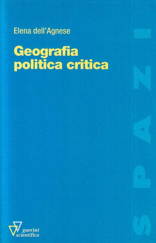 LZ- GEOGRAFIA POLITICA CRITICA - ELENA DELL'AGNESE - GUERINI --- 2005- B- YFS274