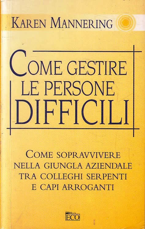 LS- COME GESTIRE LE PERSONE DIFFICILI - KAREN MANNERING - ECO--- 1959- B- YFS378