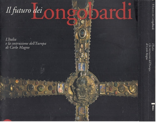 LS- IL FUTURO DEI LONGOBARDI CARLO MAGNO- BERTELLI- SKIRA--- 2000- B- YDS502