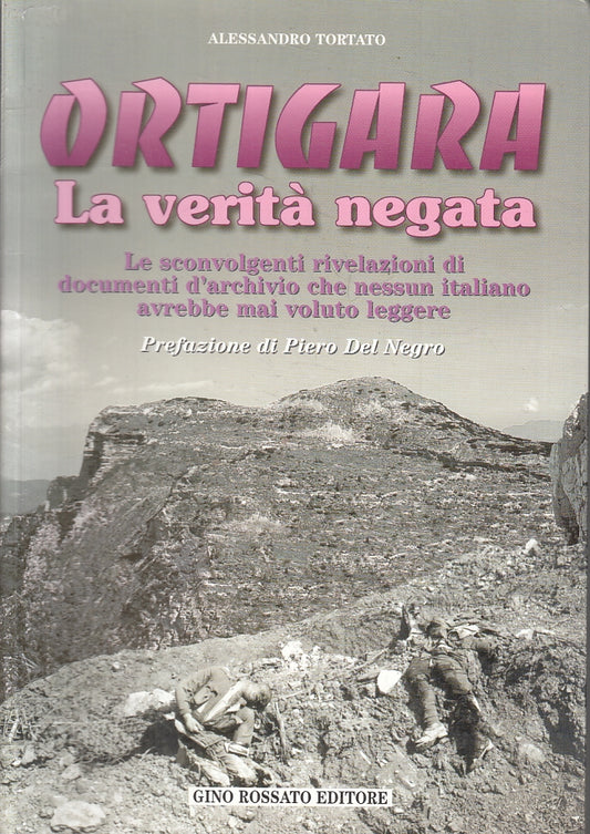 LS- ORTIGARA LA VERITA' NEGATA - ALESSANDRO TORTATO - ROSSATO--- 1999- B- ZFS271