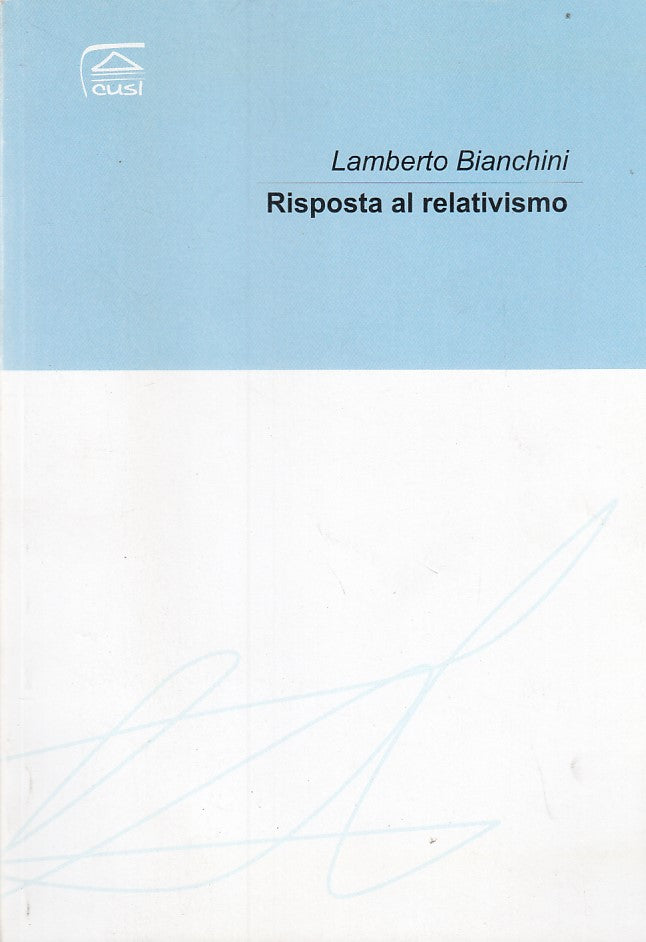 LZ- RISPOSTA AL RELATIVISMO- BIANCHINI- CUSL-- 1a ED.- 2007- B- ZDS52