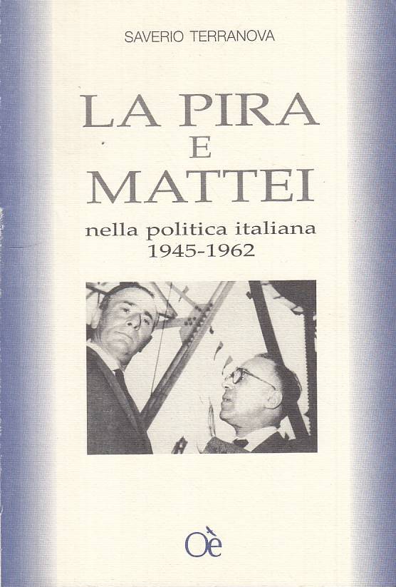 LS- LA PIRA E MATTEI NELLA POLITICA ITALIANA 1945/62 -- OASI--- 2001 - B - YTS30