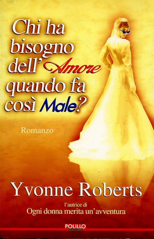 CHI HA BISOGNO DELL'AMORE QUANDO FA COSI' MALE?- ROBERTS- POLILLO- B- JXS59