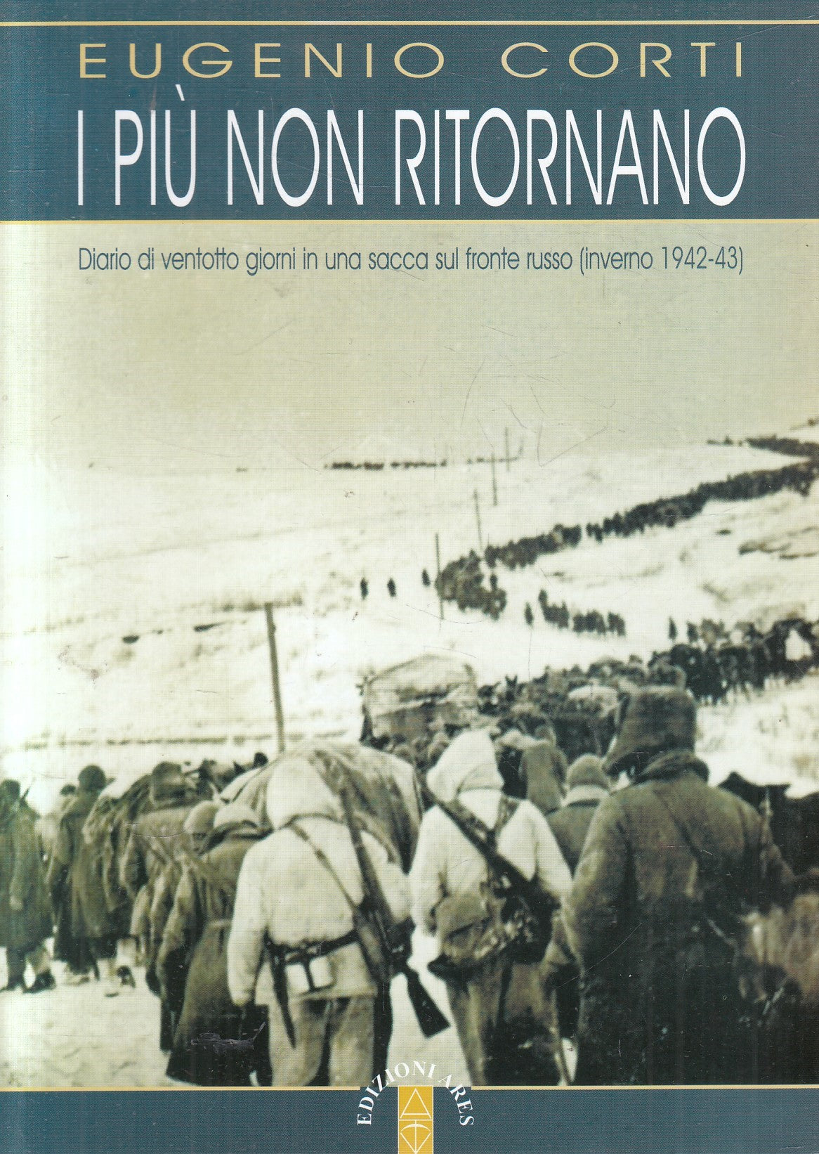 I piu' non tornano - Eugenio Corti - Ares - 2013 - ZFS89