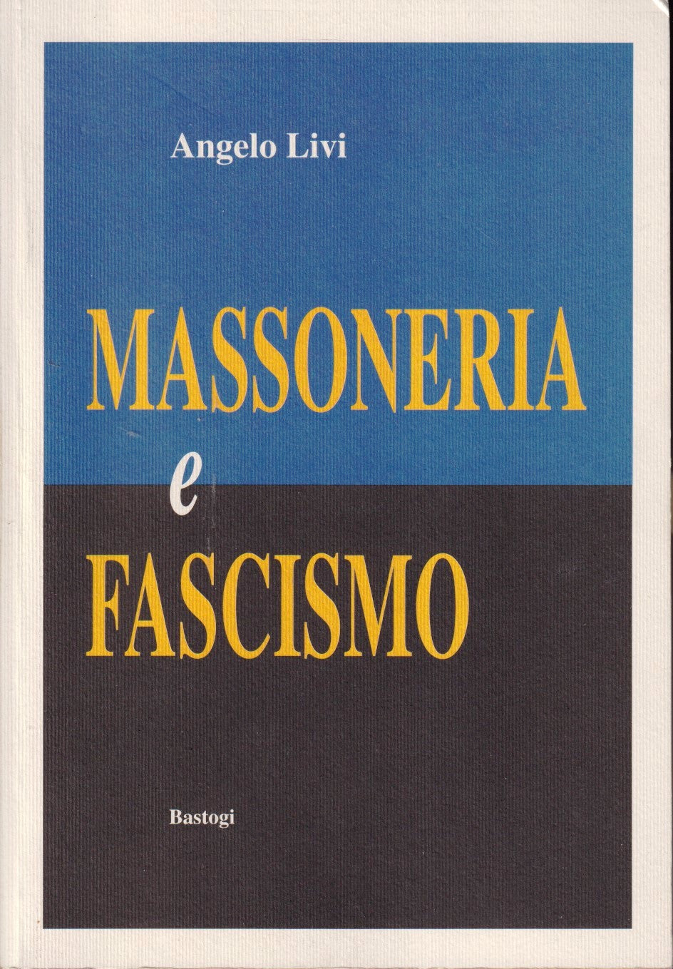 Massoneria e fascismo - Angelo Livi - Bastogi - 1a ed. - YFS469