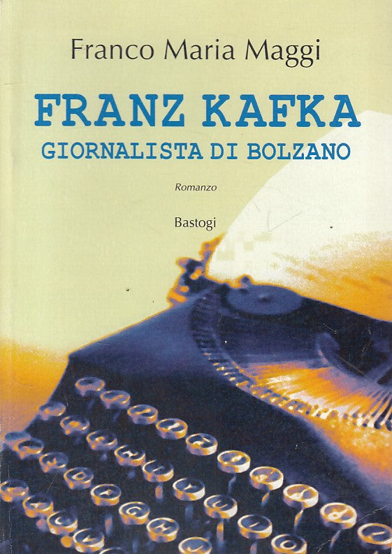 FRANZ KAFKA GIORNALISTA DI BOLZANO - MAGGI - BASTOGI --- 2006 - B - ZFS10