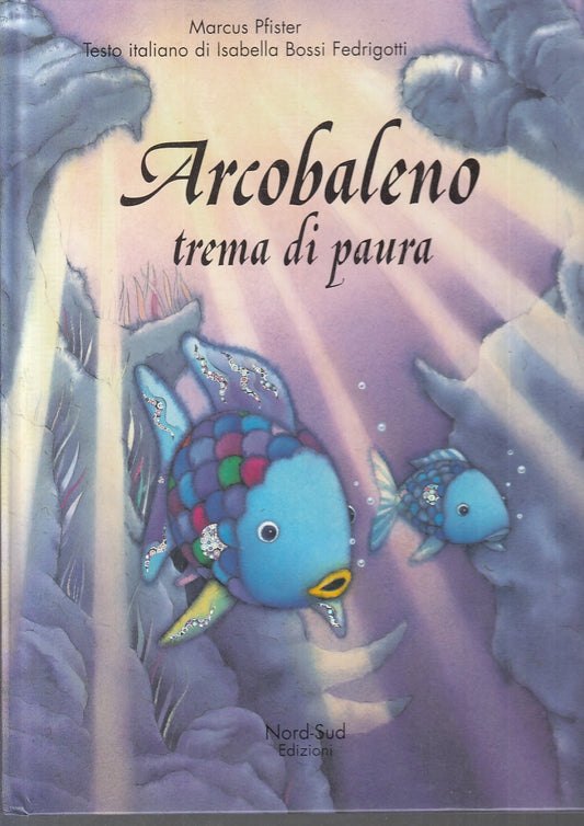 LB- ARCOBALENO TREMA DI PAURA- MARCUS PFISTER- NORD SUD EDIZIONI--- 2002- C- RGZ