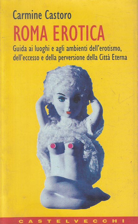 LS- ROMA EROTICA GUIDA LUOGHI EROTISMO- CASTORO- CASTELVECCHI--- 1997- B- ZFS257