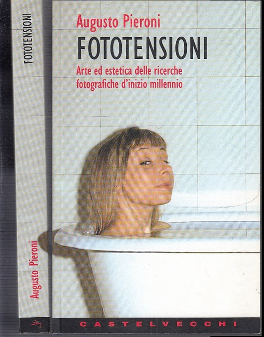 LZ- FOTOTENSIONI ARTE ESTETICA- AUGUSTO PIERONI - CASTELVECCHI--- 1999- B- XFS43