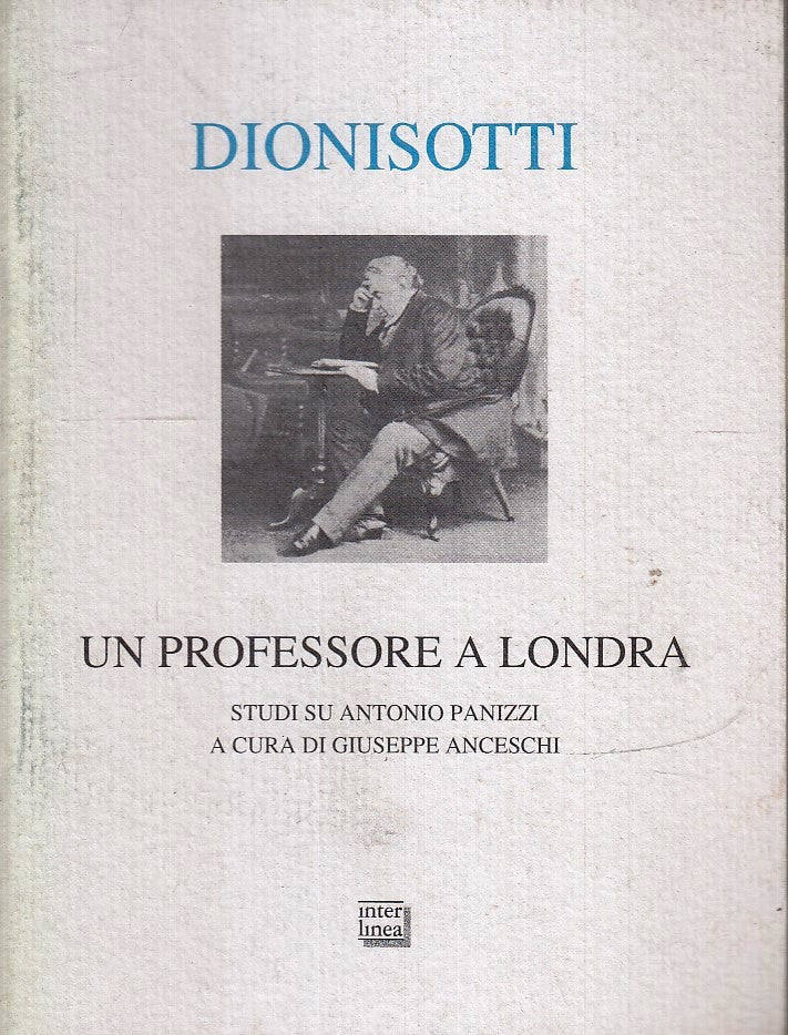 LS- DIONISOTTI UN PROFESSORE A LONDRA PANIZZI -- INTERLINEA--- 2002- B- YFS429