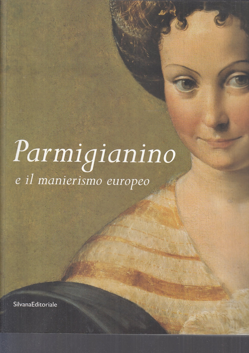 LT- PARMIGIANINO E IL MANIERISMO EUROPEO CATALOGO -- SILVANA--- 2003- B- YFS100
