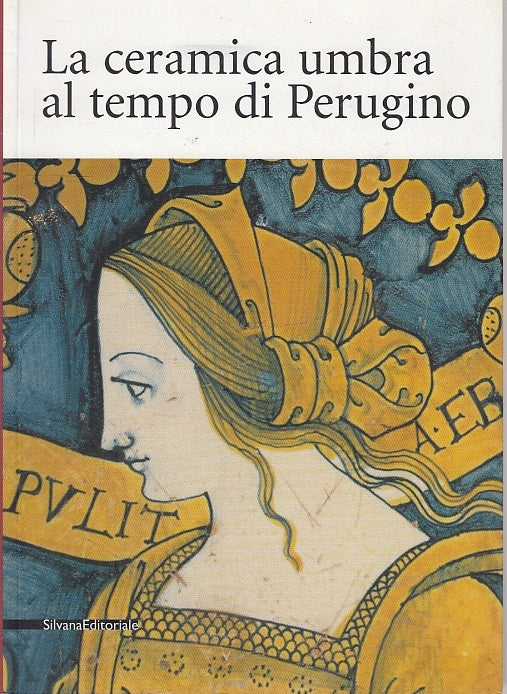 LT- LA CERAMICA UMBRA AL TEMPO DEL PERUGINO -- SILVANA --- 2004 - B - YFS718