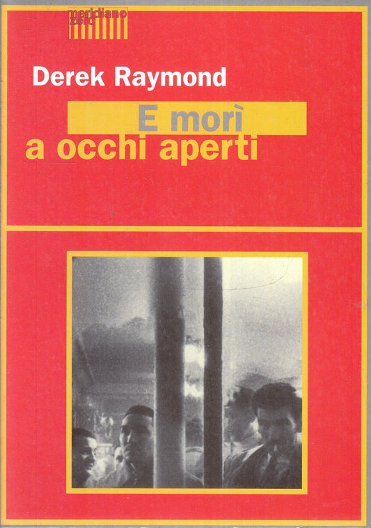 LN- E MORI' A OCCHI APERTI - DEREK RAYMOND - MERIDIANO ZERO --- 1998 - B- YFS593