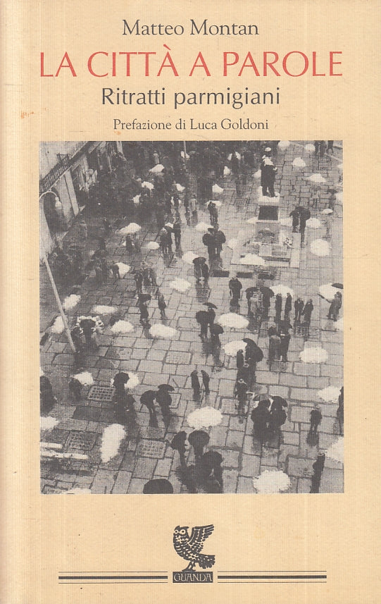 LN-LA CITTA' A PAROLE RITRATTI PARMIGIANI- MATTEO MONTAN- GUANDA--- 1997- B- WPR