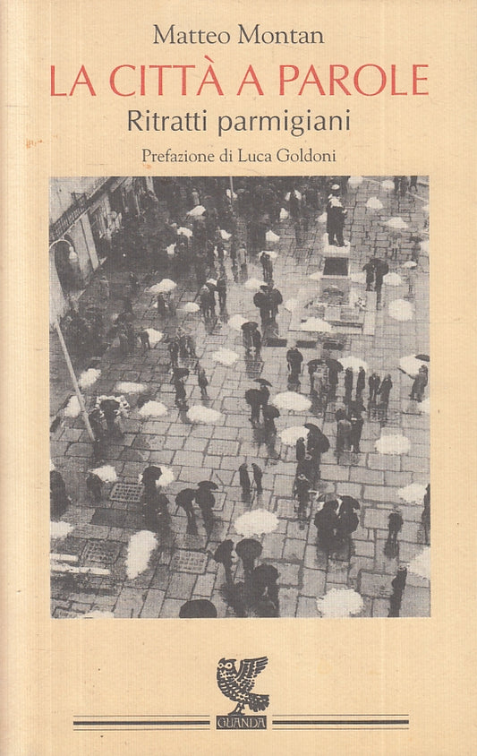 LN-LA CITTA' A PAROLE RITRATTI PARMIGIANI- MATTEO MONTAN- GUANDA--- 1997- B- WPR