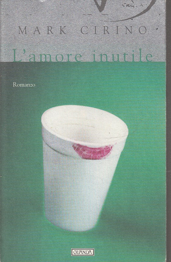 LN2- L'AMORE INUTILE - MARK CIRINO - GUANDA - NARRATORI FENICE - B- XFS