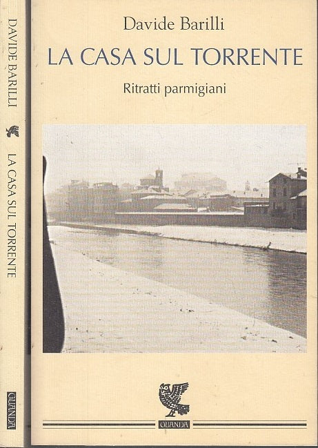 LA CASA SUL TORRENTE RITRATTI PARMIGIANI - BARILLI - GUANDA --- 1998- B- WPR