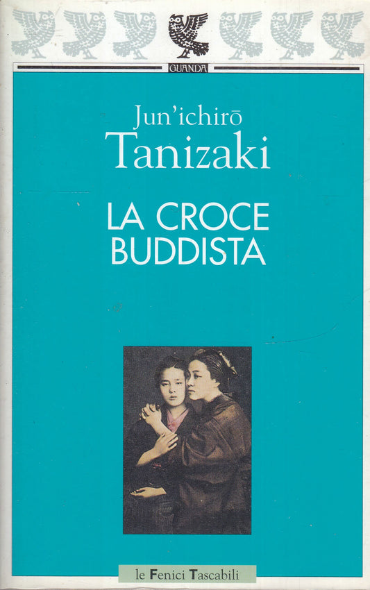 LN- LA CROCE BUDDISTA - JUN'ICHIRO TANIZAKI- GUANDA- LE FENICI TASCABILI- B- XFS
