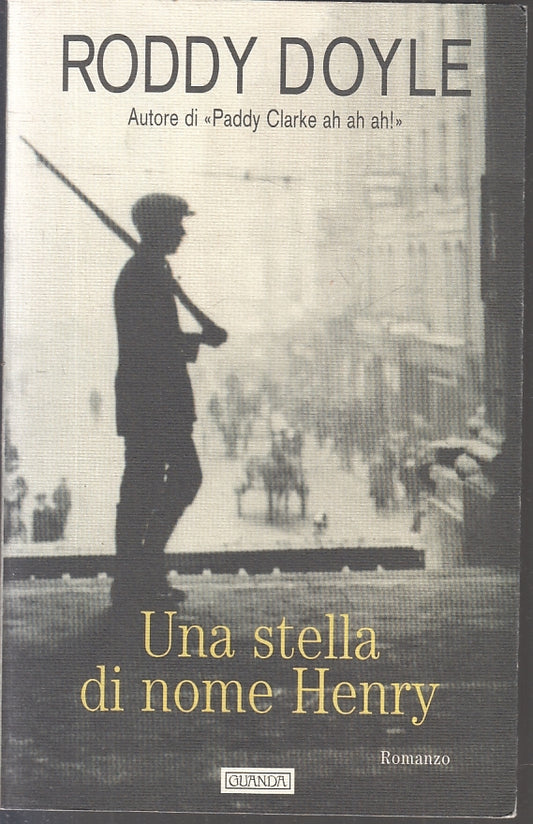 LN2- UNA STELLA DI NOME HENRY - RODDY DOYLE - GUANDA- LA FENICE-- 1999- B- JXS19