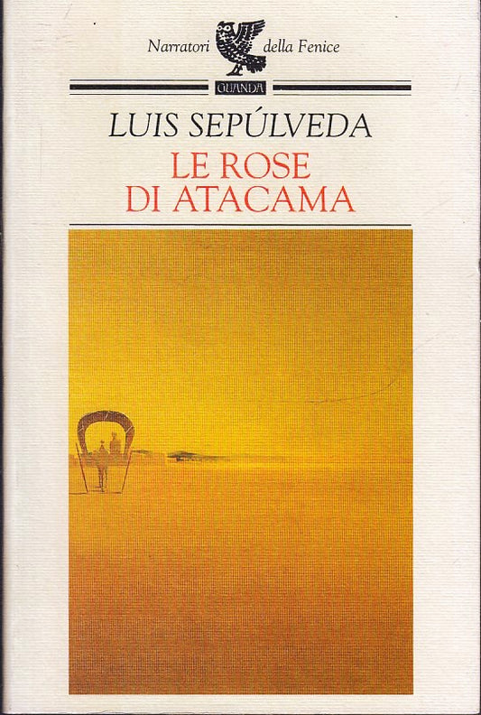 Le rose du Utacama - Luis Sepulveda - Guanda Narratori della Fenice - XFS