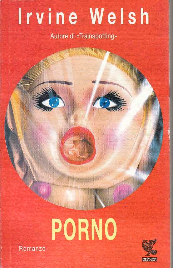 LN- PORNO - IRVINE WELSH - GUANDA - NARRATORI DELLA FENICE -- 2003 - B- XFS
