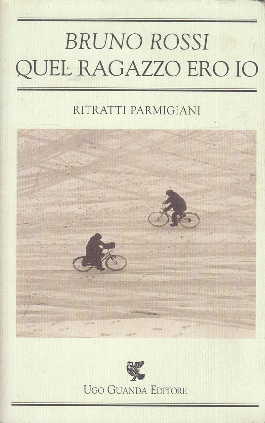QUEL RAGAZZO ERO IO RACCONTI PARMIGIANI - BRUNO ROSSI - GUANDA - B - JXS75