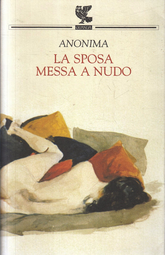 La sposa messa a nudo - Anonima - Guanda Narratori della Fenice - 1a ed. - XFS