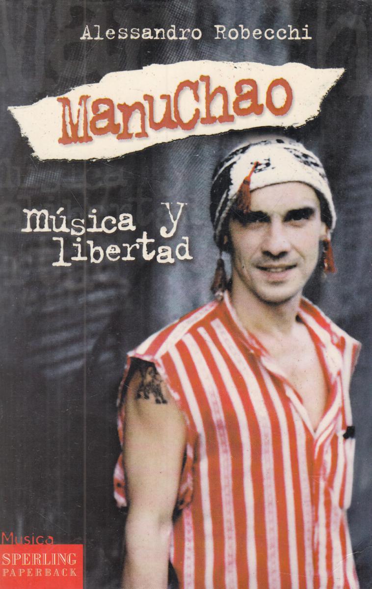 LN2- MANUCHAO MUSICA Y LIBERTAD - ALESSANDRO ROBECCHI - SPERLING - B - JXS108