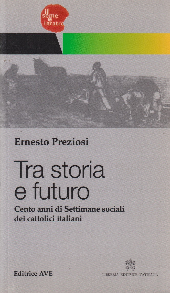Tra storia e futuro Settimane sociali cattolici italiani - Preziosi- Ave- JXS270