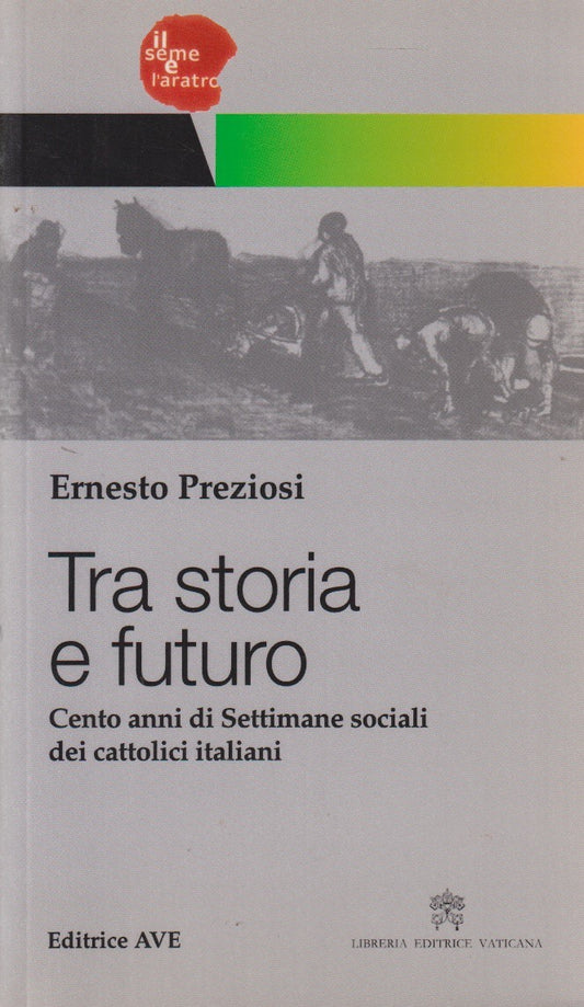 Tra storia e futuro Settimane sociali cattolici italiani - Preziosi- Ave- JXS270