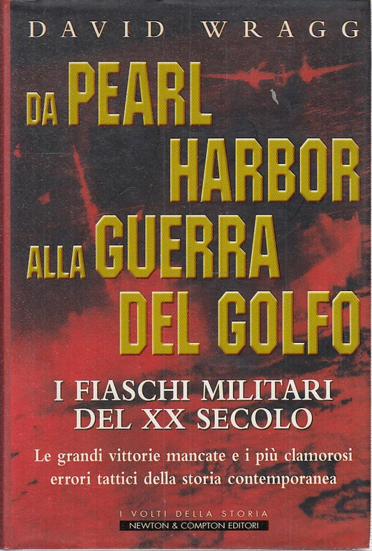 Da Pearl Harbor alla Guerra del Golfo - David Wragg - Newton Volti Storia- JXS18