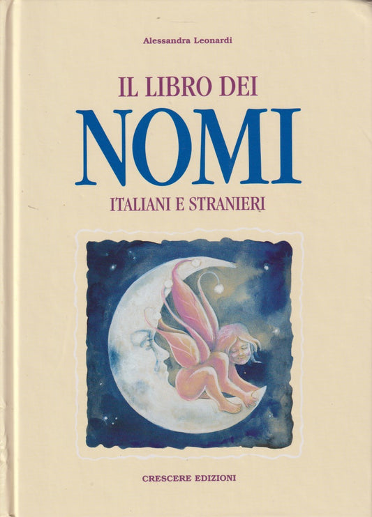 Il libro dei nomi italiani e stranieri - Alessandra Leonardi - Crescere - JXS334