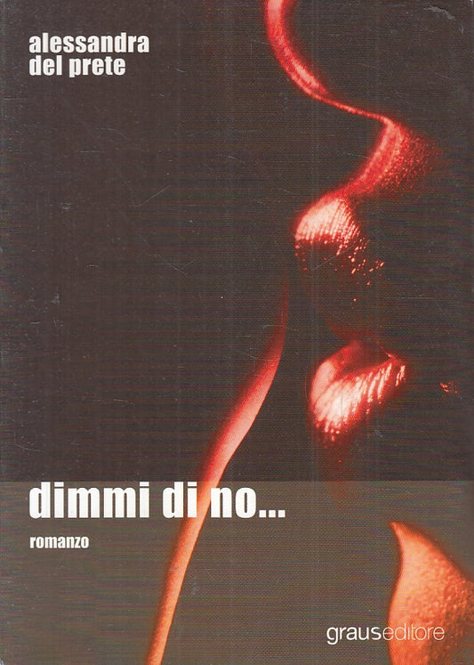 DIMMI DI NO... - ALESSANDRA DEL PRETE - GRAUS EDITORE - B- JXS86