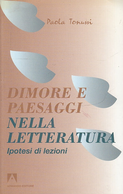 LN- DIMORE E PAESAGGI NELLA LETTERATURA - TONUSSI - ARMANDO --- 2002- B- ZFS165