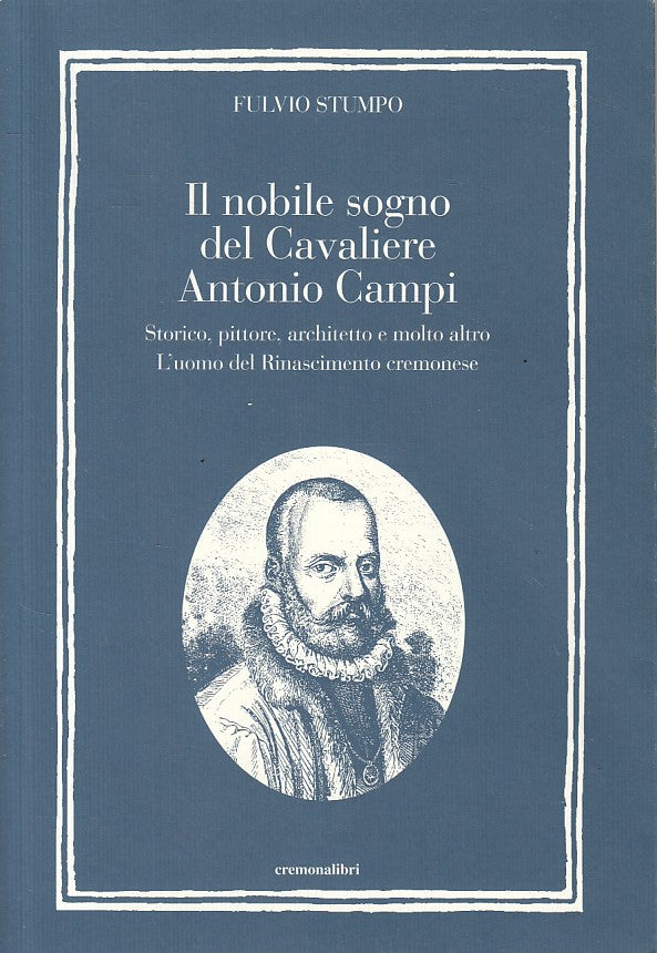 LN- NOBILE SOGNO DEL CAVALIERE ANTONIO CAMPI -- CREMONALIBRI --- 2014 - B - ZFS6