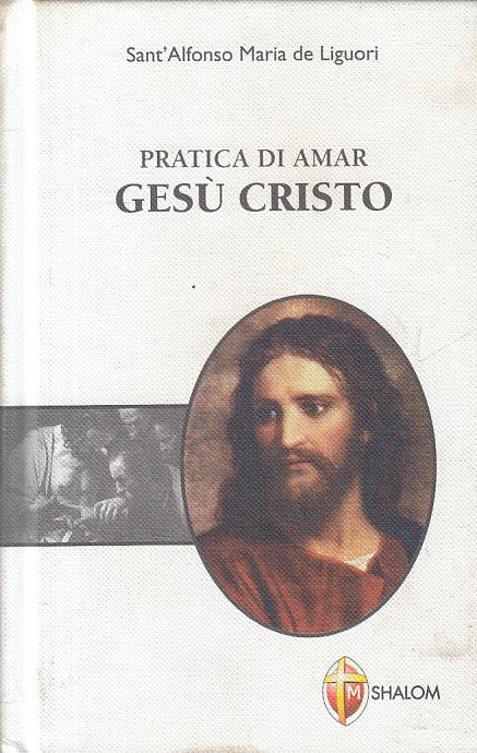 LD- PRATICA DI AMAR GESU' CRISTO - DE LIGUORI - SHALOM --- 2008 - C - YFS564