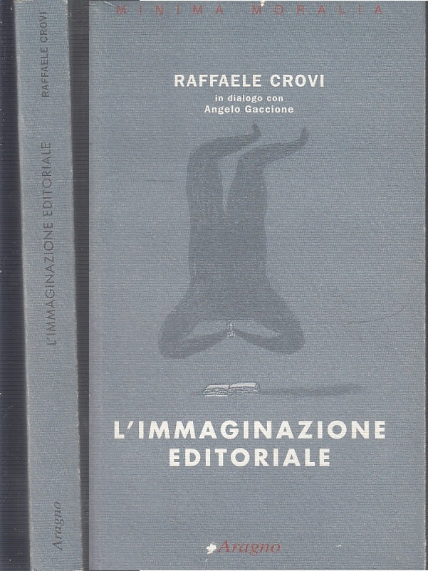 LS- L'IMMAGINAZIONE EDITORIALE - RAFFAELE CORVI - ARAGNO --- 2002- B- XFS44