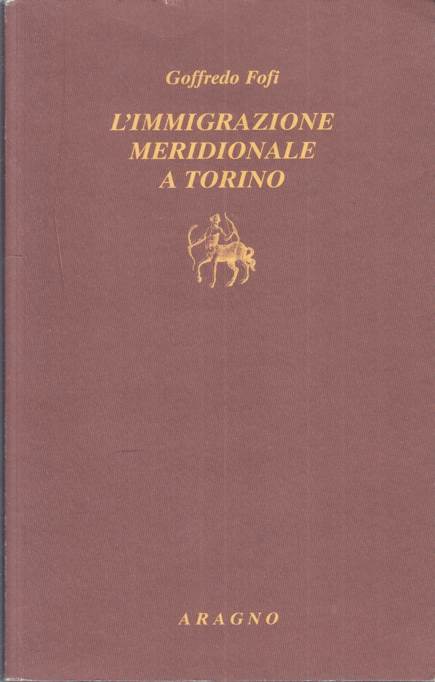 LS- L'IMMIGRAZIONE MERIDIONALE A TORINO - GOFFREDO FOFI- ARAGNO- 2009- B- ZFS149