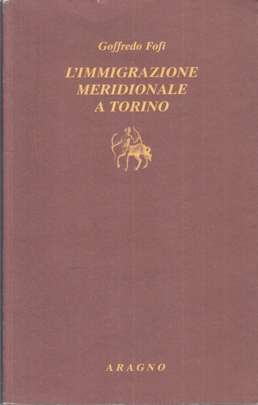 LS- L'IMMIGRAZIONE MERIDIONALE A TORINO - GOFFREDO FOFI- ARAGNO- 2009- B- ZFS149