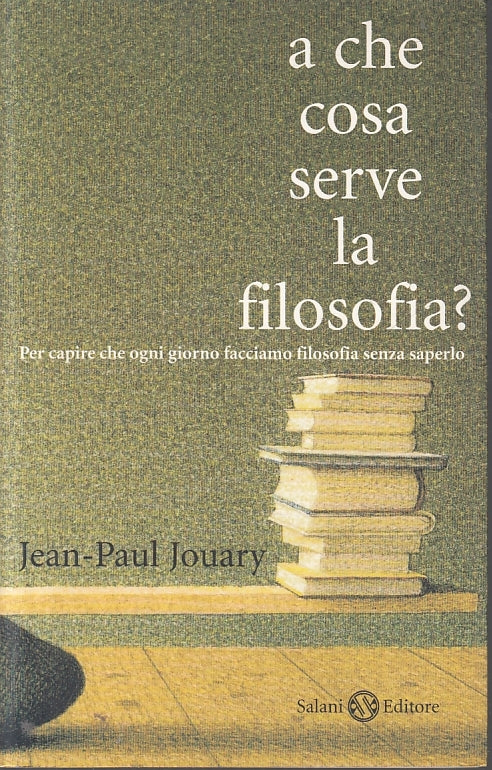 LN2- A COSA SERVE LA FILOSOFIA? - JEAN PAUL JOUARY - SALANI - B - JXS93
