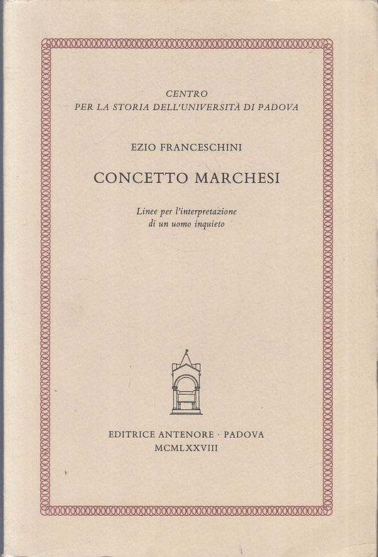 Concetto Marchesi Uomo inquieto - Ezio Franceschini - Antenore - 1a ed. - ZFS115