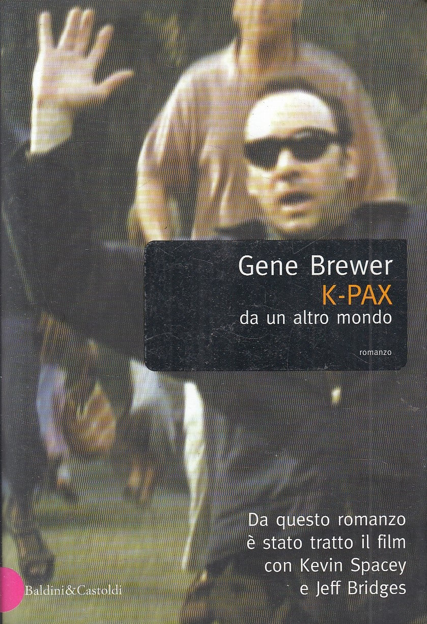LN- K-PAX DA UN ALTRO MONDO - GENE BREWER- BALDINI & CASTOLDI--- 2002- B- YFS268