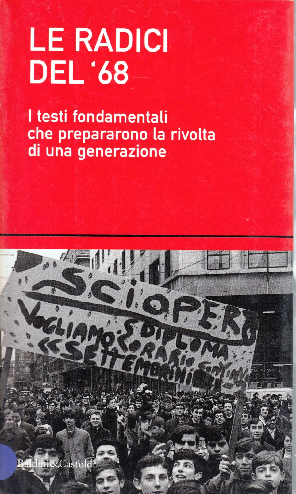 Le radici del '68 Testi fondamentali - Baldini Castoldi - 1a ed. - ZFS139