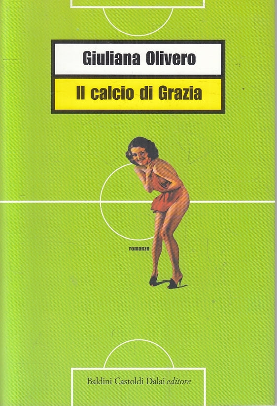 LZ- IL CALCIO DI GRAZIA - GIULIANA OLIVERO - BALDINI CASTOLDI --- 2004- B- ZFS87